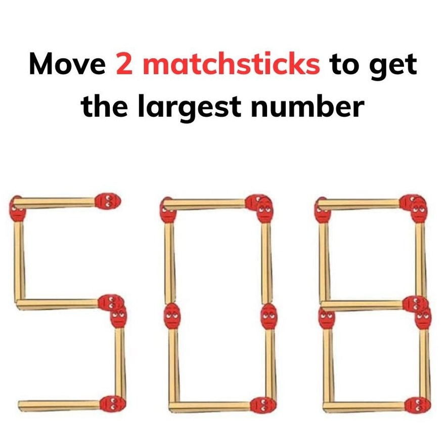 Move 2 matchsticks to get the largest number