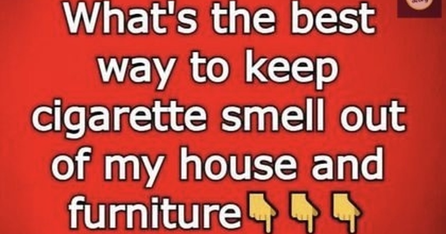 What’s the best way to keep cigarette smell out of my house and furniture Continue Reading Below first comment👇