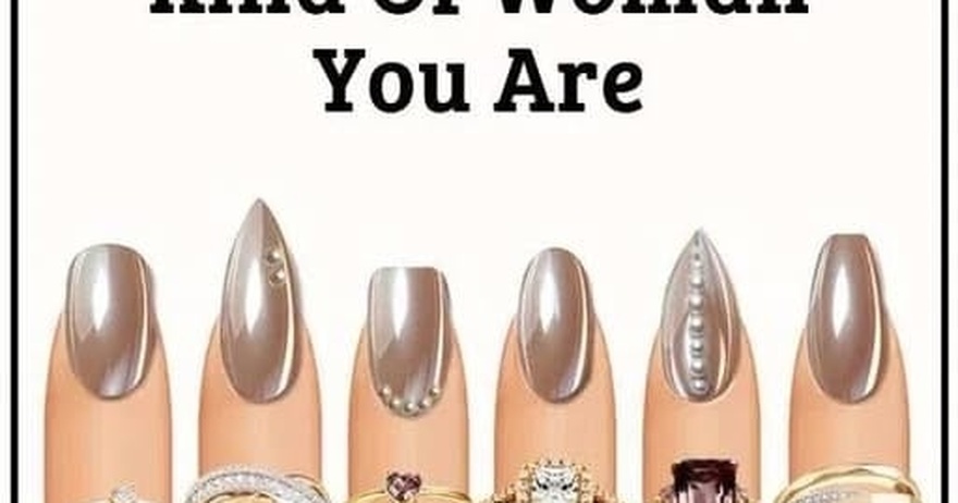 Which nail are you? 6 types of women who shine in their own way