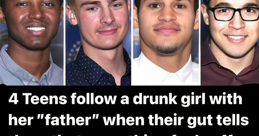 4 Guys Follow Drunk Teen With Her “Dad’ When Hunch Tells Them Something Is Not Right