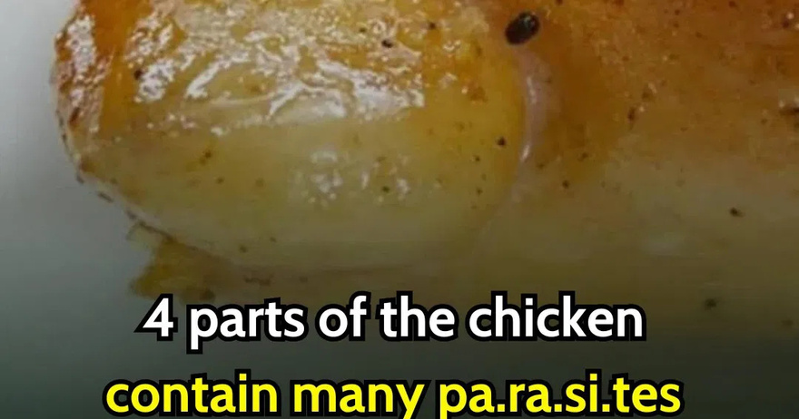 4 parts of the chicken contain many pa.ra.si.tes but many people still eat them without worry